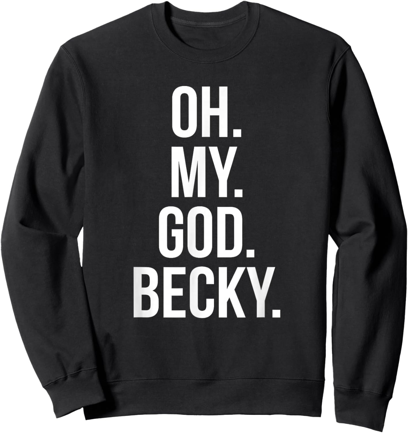 Oh My God Becky - Funny Shirt Sweatshirt - Sweatshirt | Black