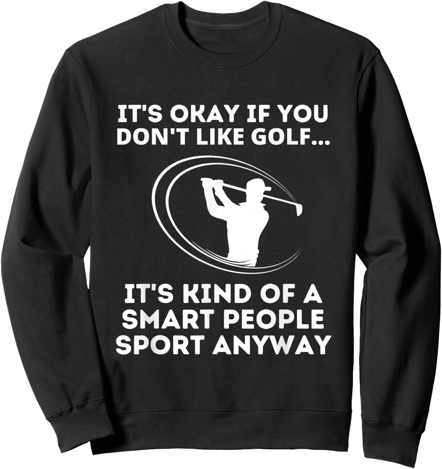 It's Okay If You Don't Like Golf Funny Smart People Sport Sweatshirt - Sweatshirt | Black