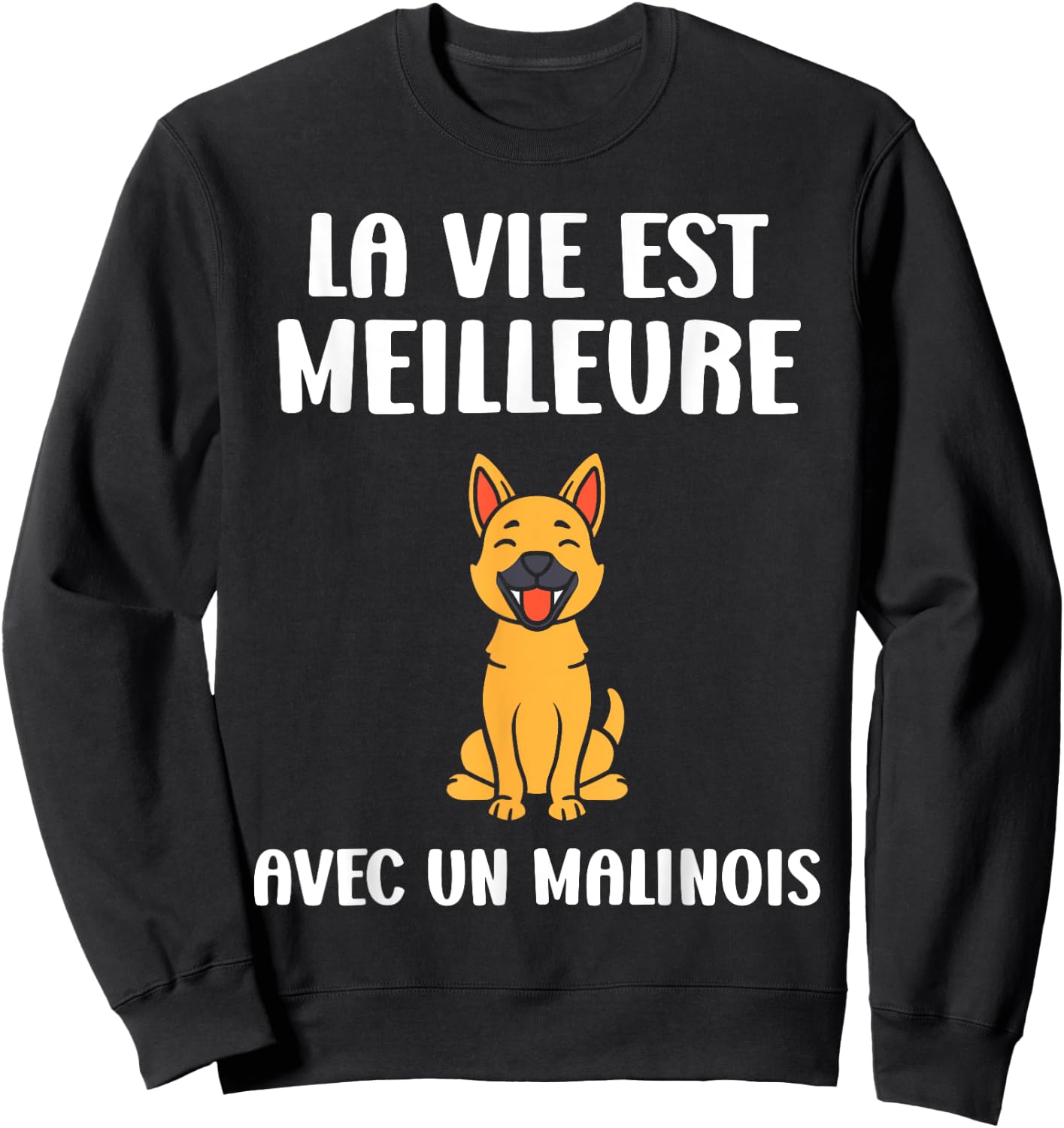 Humour dog Malinois Life is better with a Malinois Sweatshirt - Sweatshirt | Black