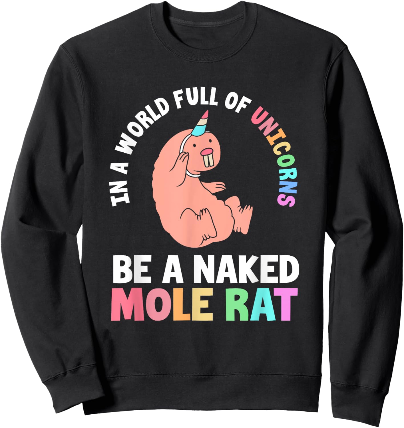 Funny Naked Mole Rat In A World Full Of Unicorns Sweatshirt - Sweatshirt | Black