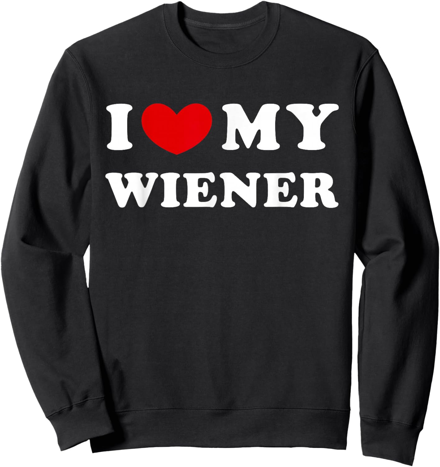 I Love My Wiener, I Heart My Wiener Sweatshirt - Sweatshirt | Black
