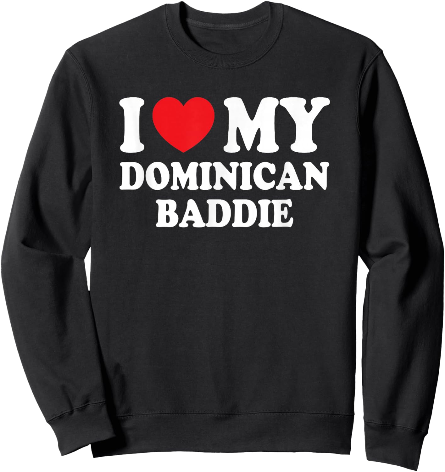 I Love My Dominican Baddie Funny Boyfriend Girlfriend Sweatshirt - Sweatshirt | Black