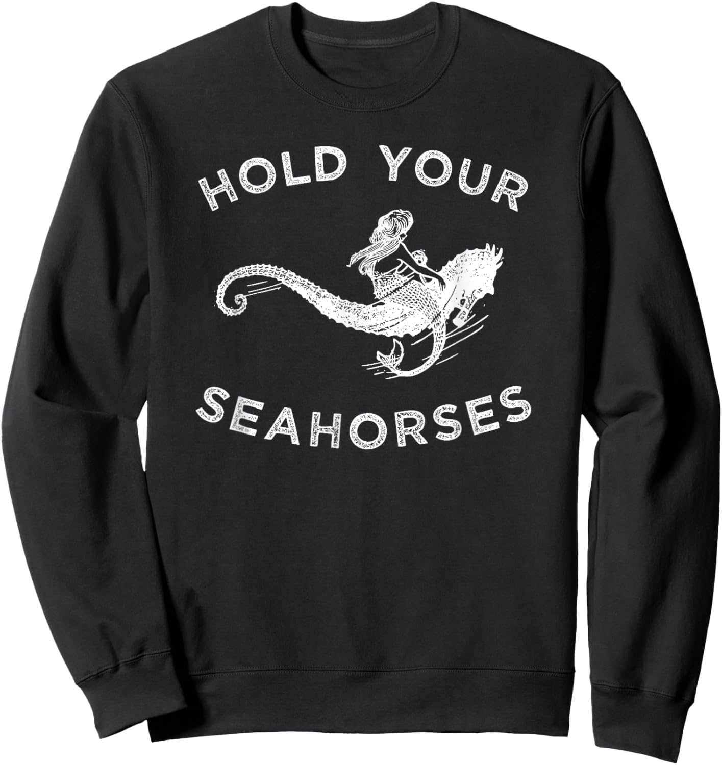 Hold Your Seahorses , Mermaid Riding Seahorse Sweatshirt - Sweatshirt | Black