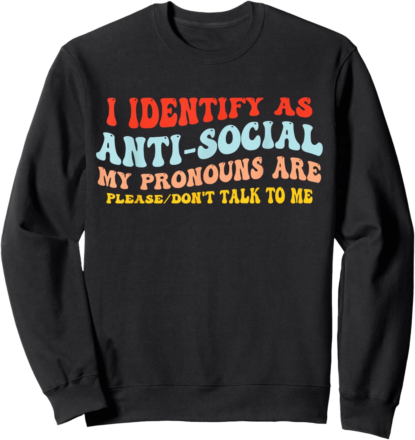 I Identify As Anti-Social My Pronouns Are Don't Talk To Me Sweatshirt - Sweatshirt | Black