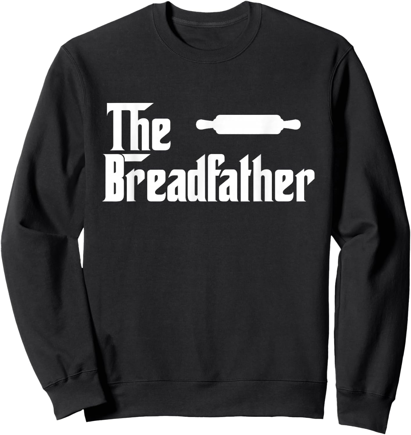 The Bread Father Funny Baker Gift Sweatshirt - Sweatshirt | Black