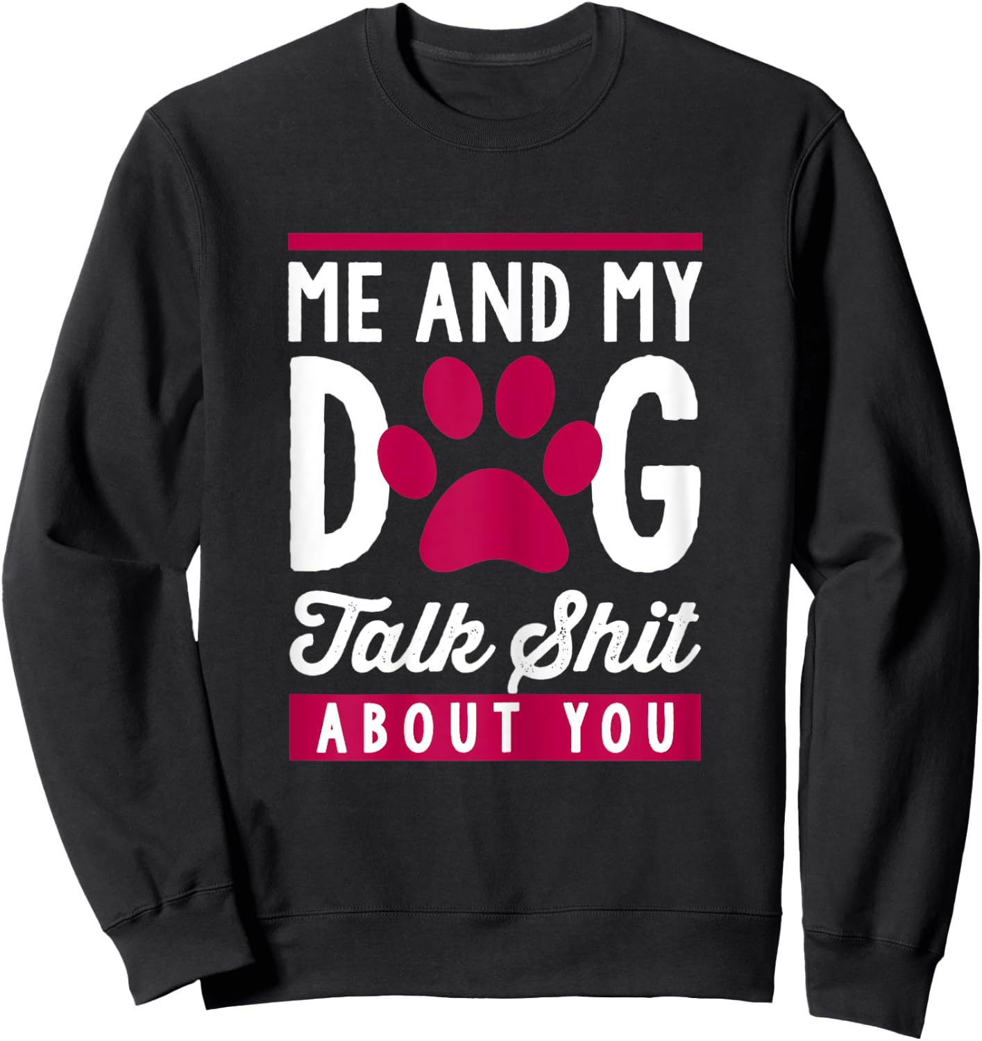 Me And My Dog Talk Shit About You Women Sweatshirt - Sweatshirt | Black