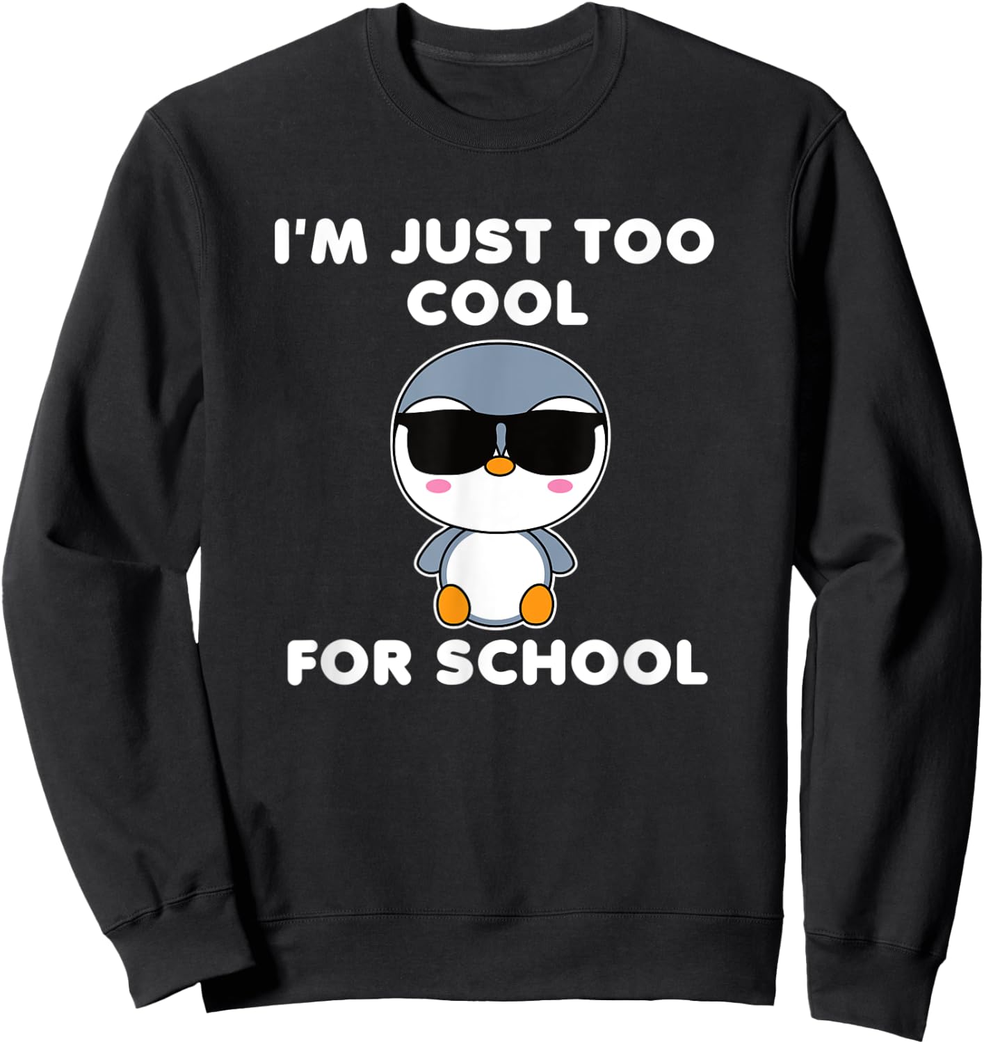 I'm Just Too Cool For School Penguin Cute Bird Kawaii Sweatshirt - Sweatshirt | Black