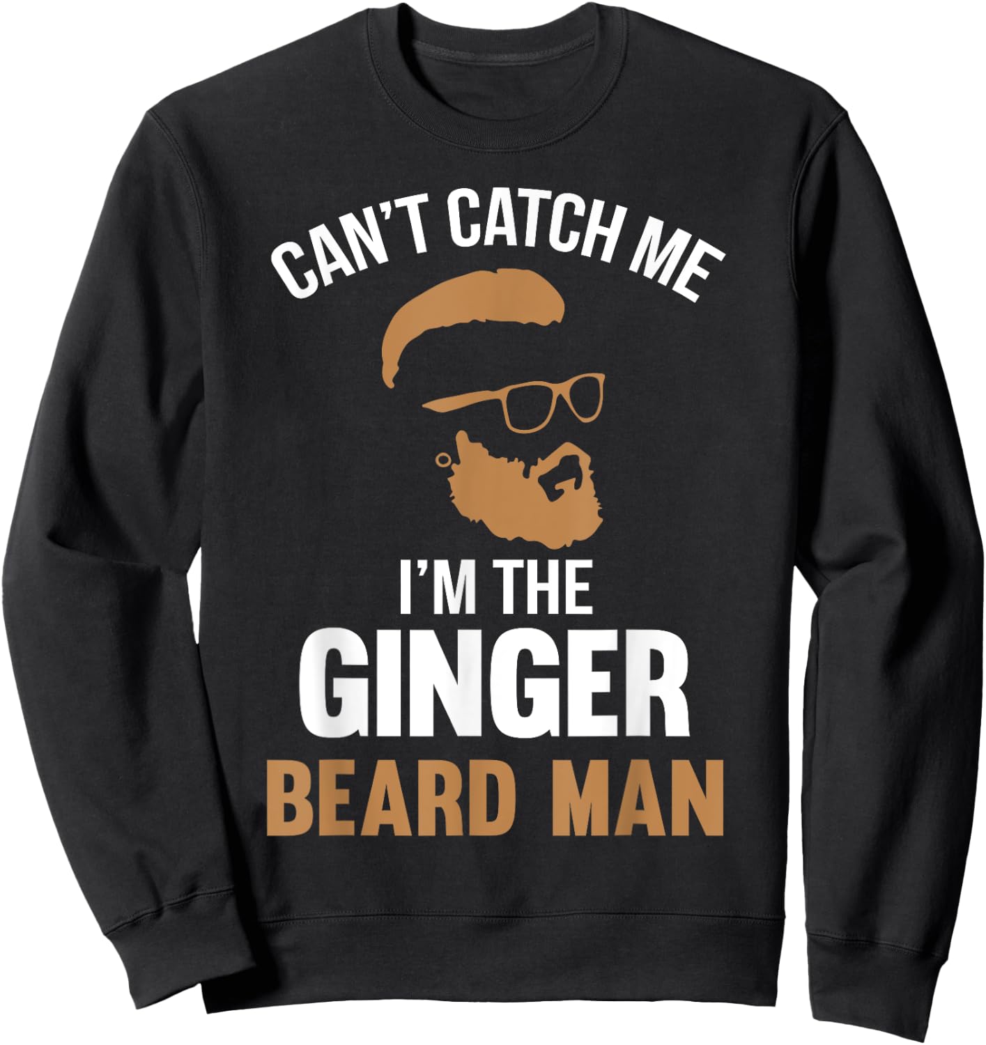 Cant Catch Me Im The Ginger Beard Man Sweatshirt - Sweatshirt | Black