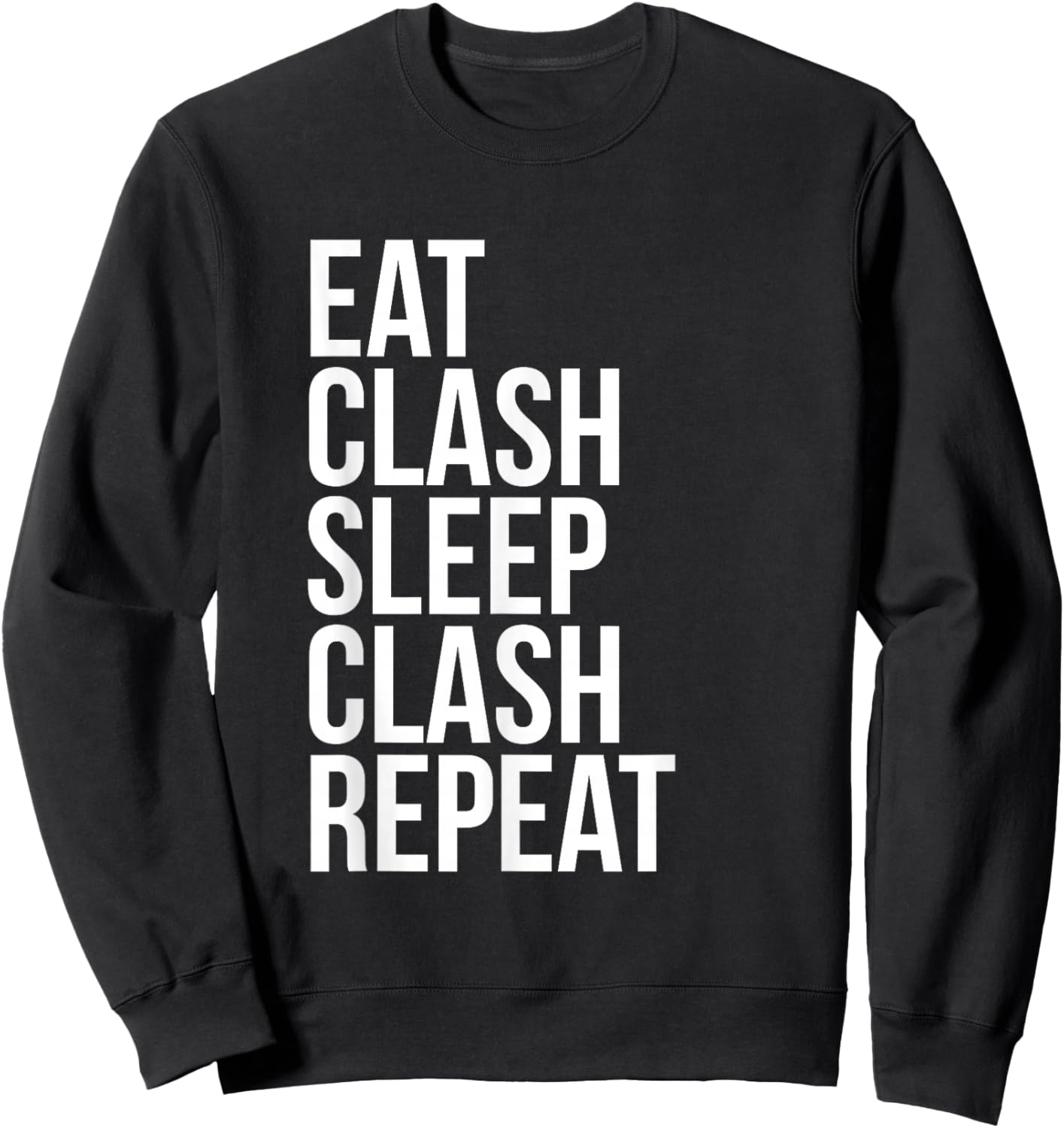 Eat Clash Sleep Clash Repeat - Whole Clans T shirt Sweatshirt - Sweatshirt | Black