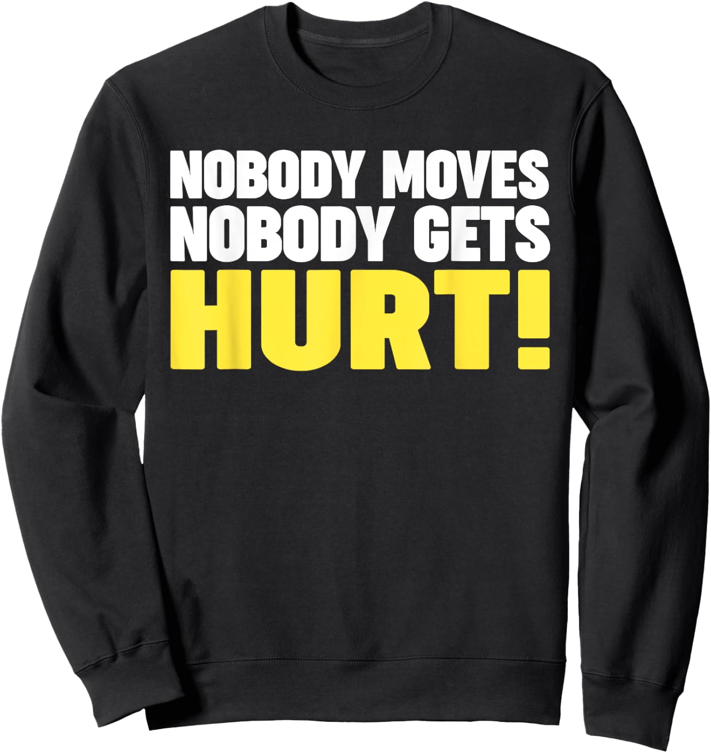 Nobody Moves Nobody Gets Hurt Sweatshirt - Sweatshirt | Black