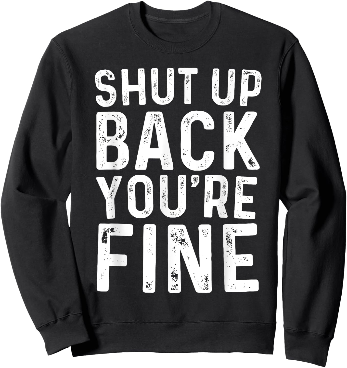 Shut Up Back You're Fine Shirt Birthday Old Man Funny Saying Sweatshirt - Sweatshirt | Black