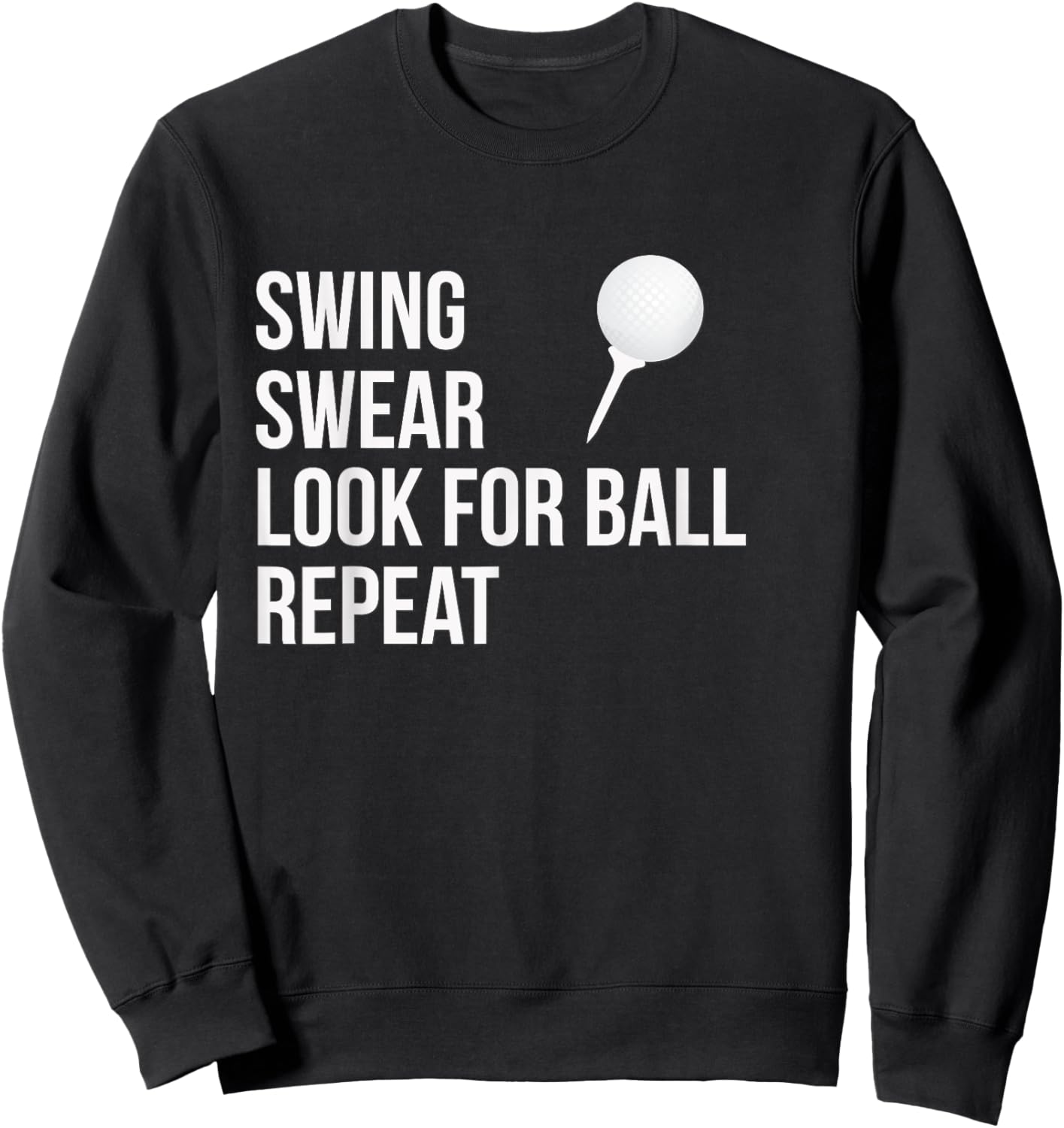 Swing Swear Look For Ball Repeat Funny Golf Sweatshirt - Sweatshirt | Black