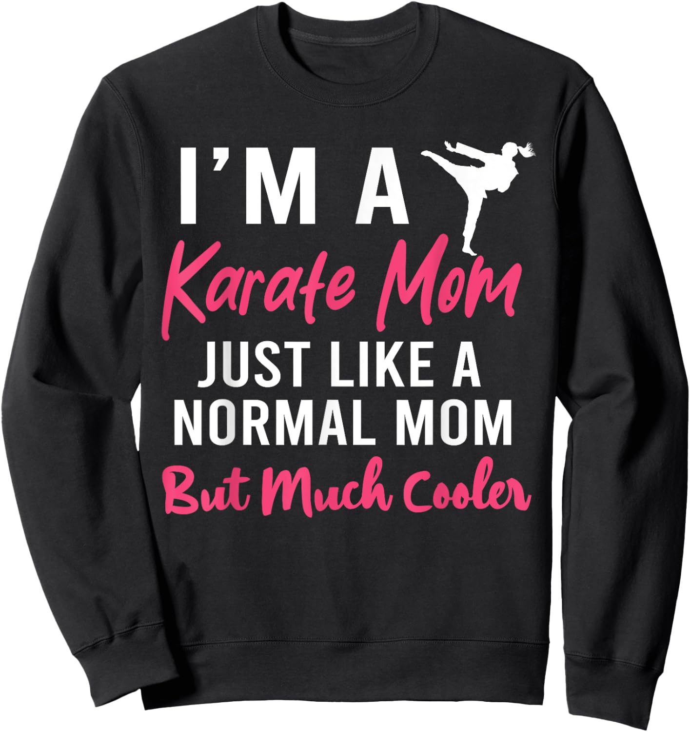 I'm a Karate Mom Just Like a Normal Mom Funny Sweatshirt - Sweatshirt | Black