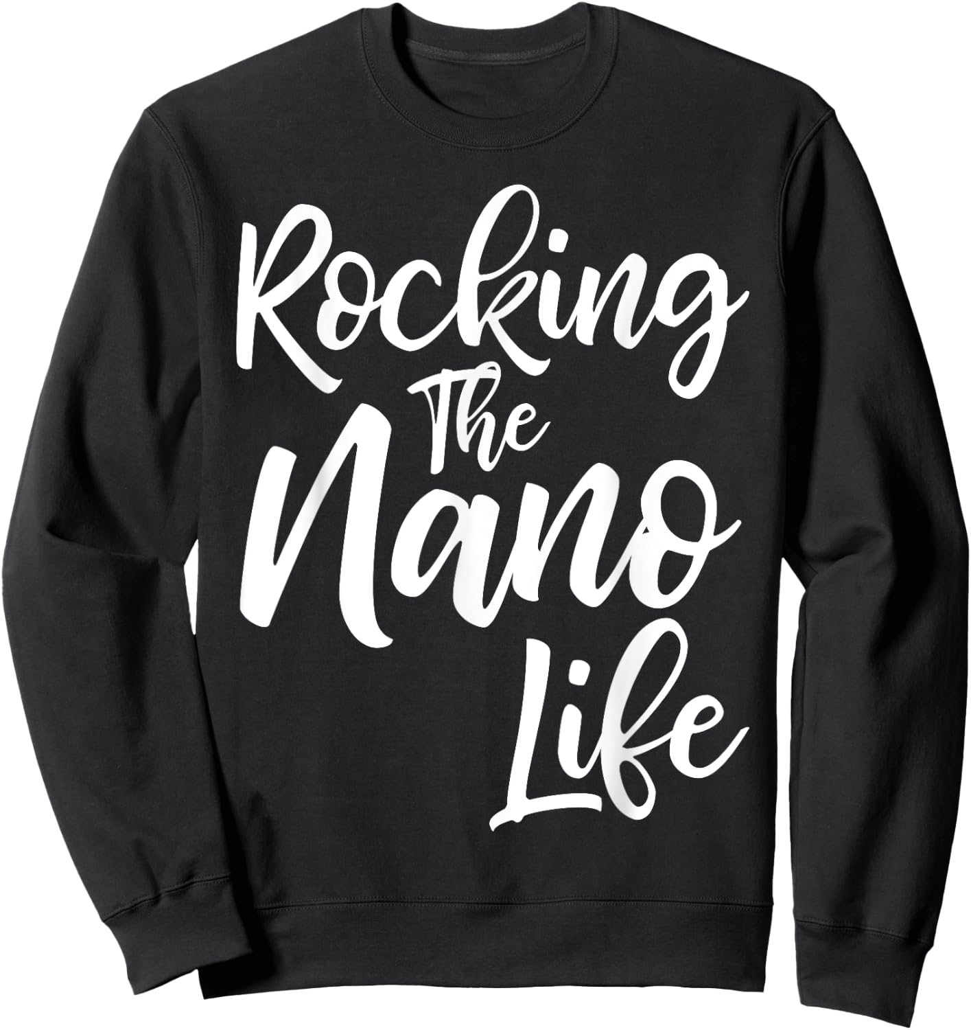 Rocking the Nano Life Shirt Funny Cute Proud Nana Sweatshirt - Sweatshirt | Black