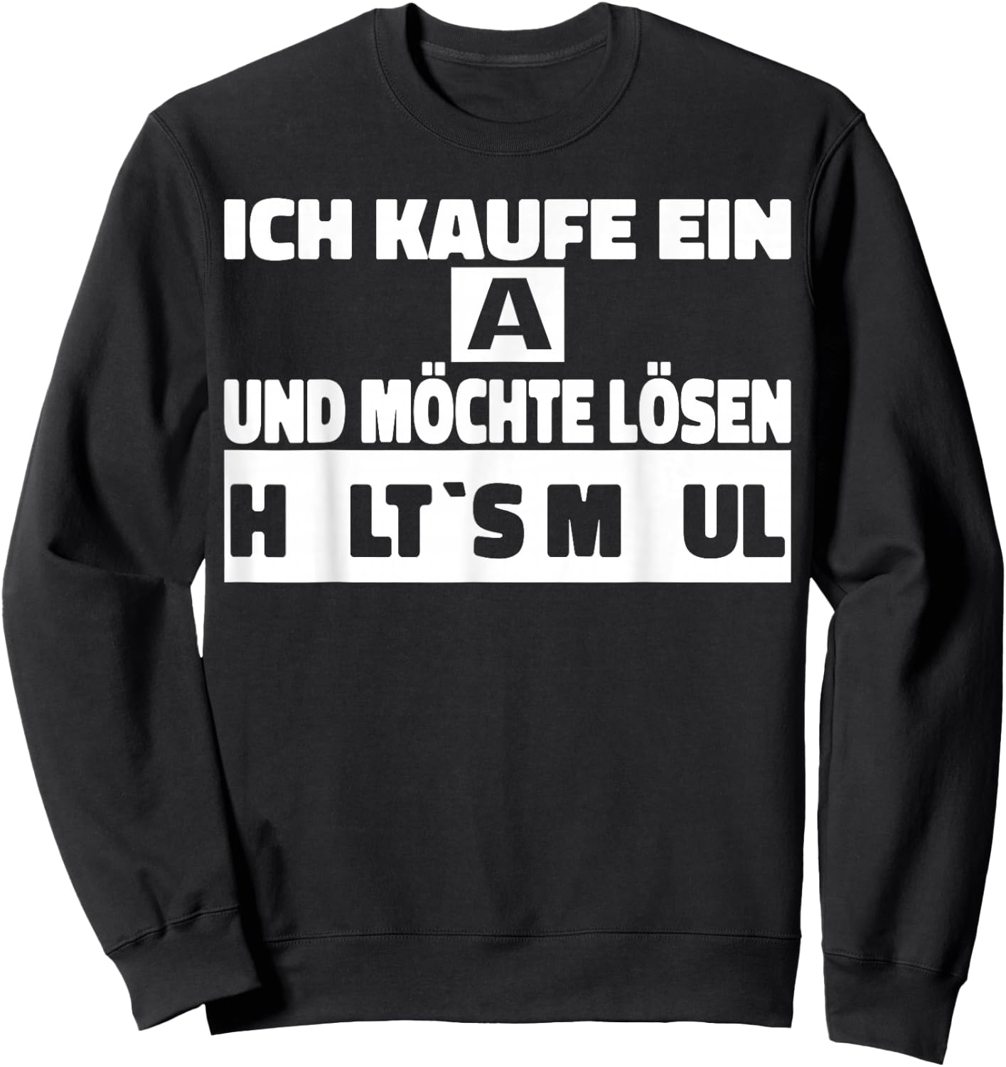 Ich kaufe ein A und möchte Lösen - Halts Maul Sweatshirt - Sweatshirt | Black