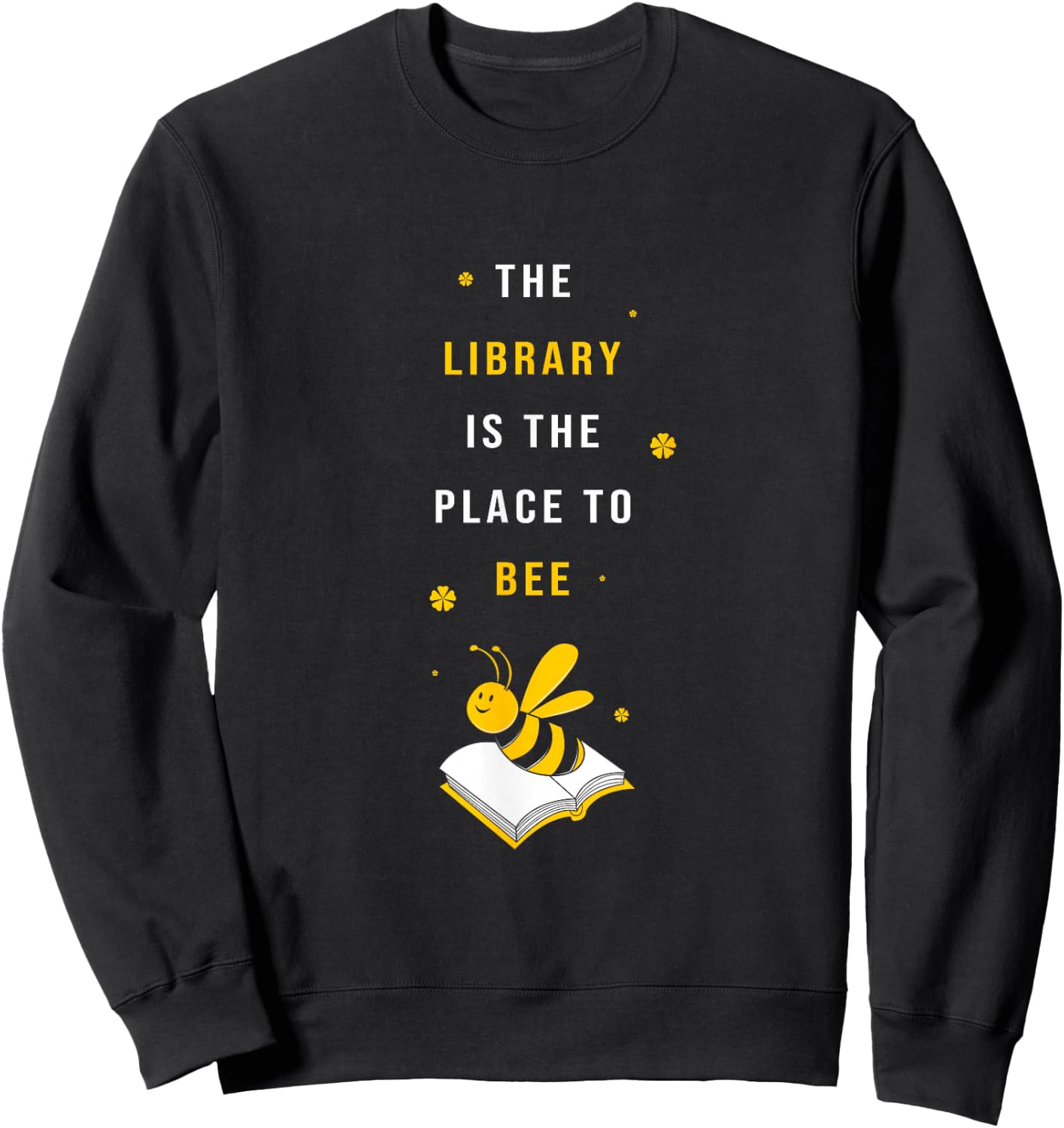 Funny School Librarian Library Is The Place To Bee Cute Bee Sweatshirt - Sweatshirt | Black