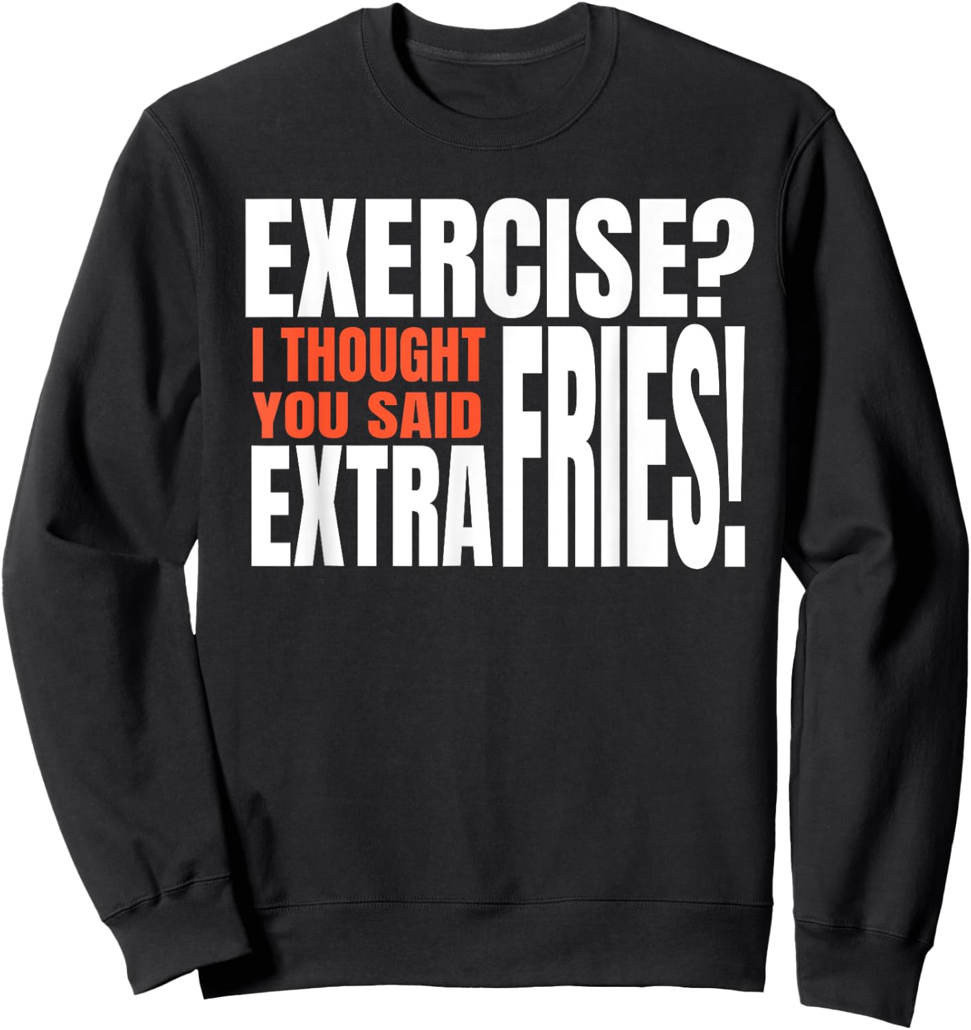 Exercise I Thought You Said Extra Fries Funny Workout Sweatshirt - Sweatshirt | Black