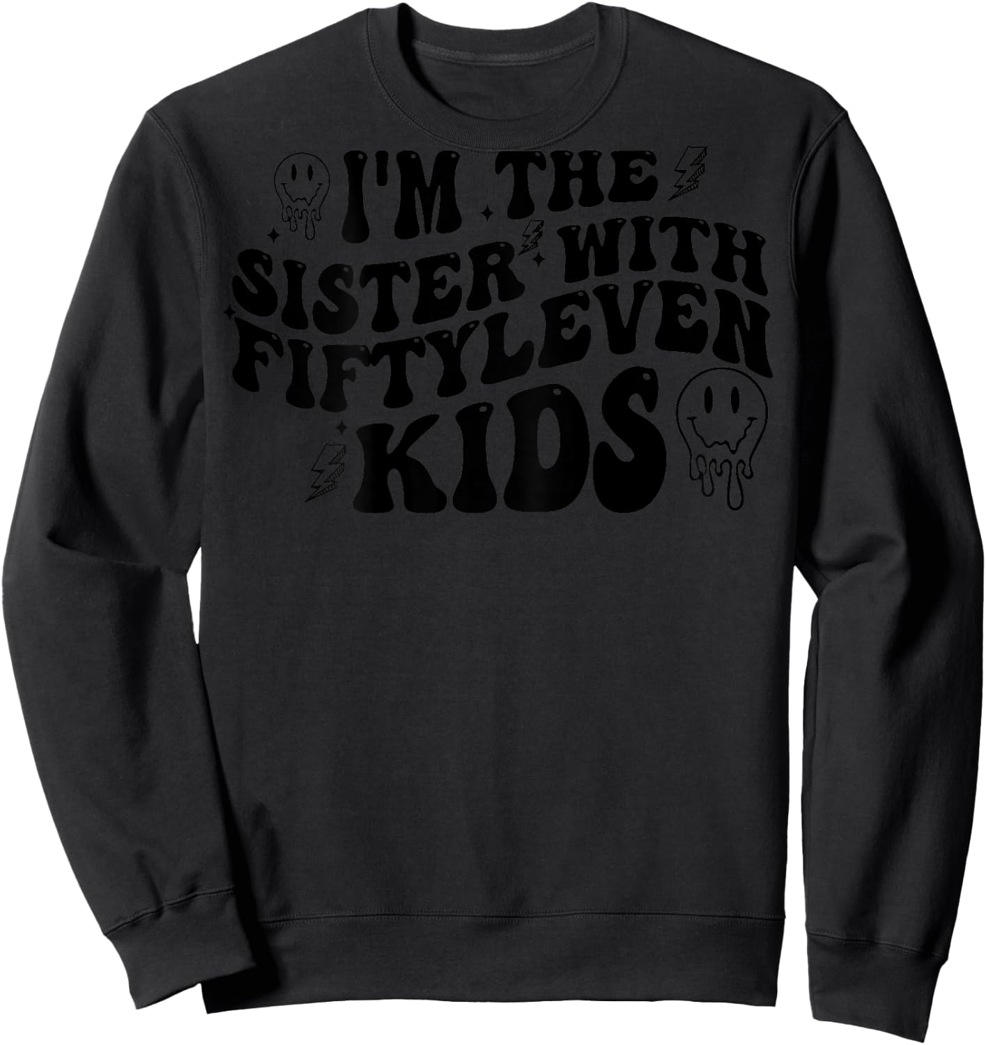 I'm The Sister With Fiftyleven Kids (on back) Sweatshirt - Sweatshirt | Black