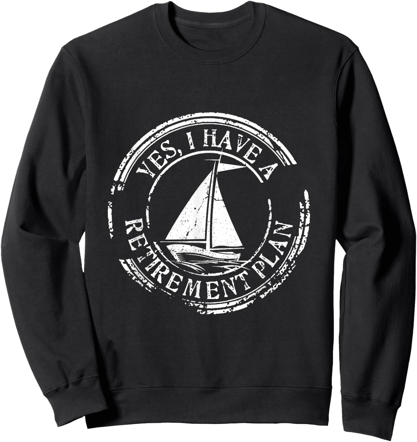Yes I Have A Retirement Plan Sailing Sweatshirt - Sweatshirt | Black