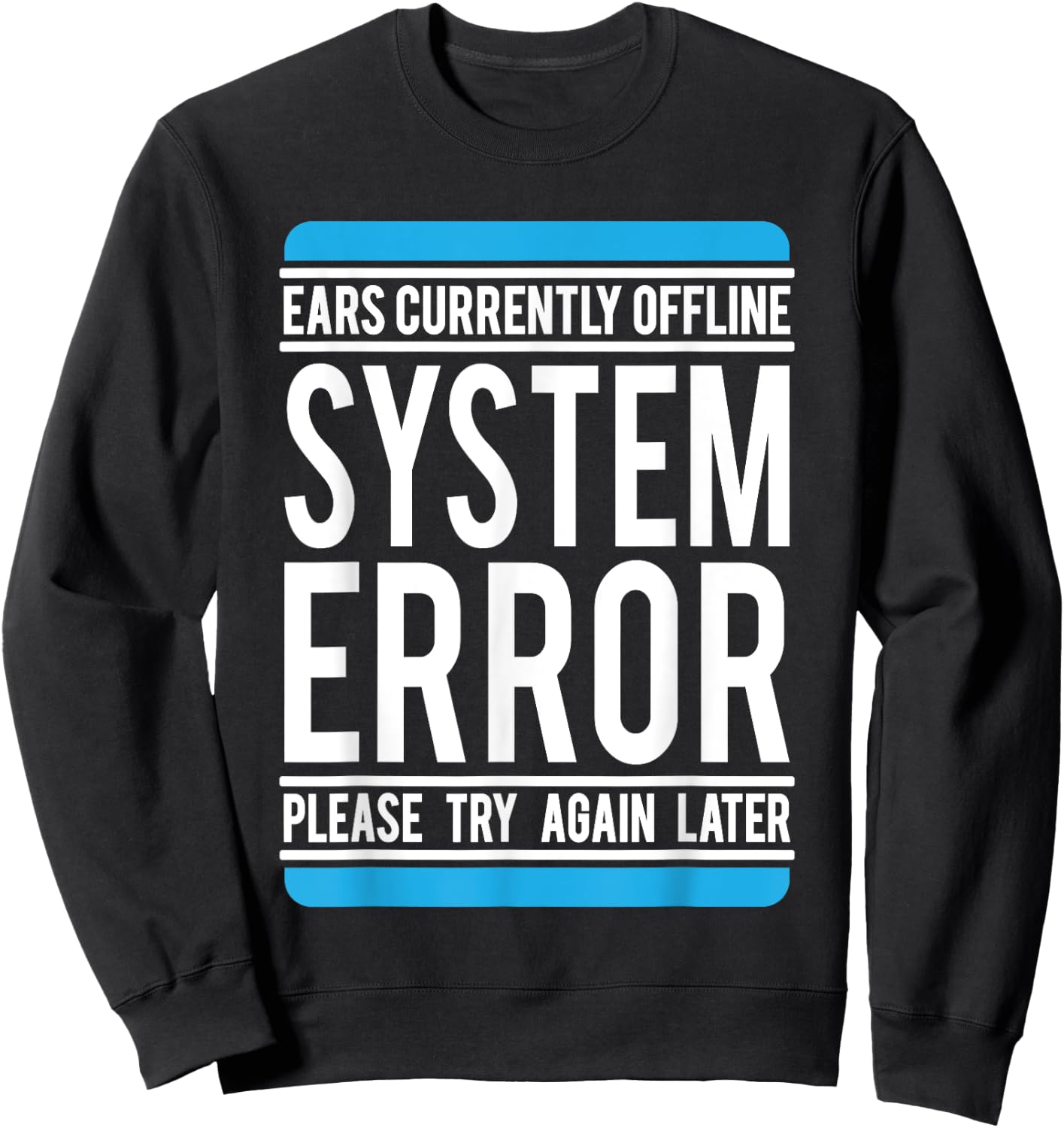 Funny System Error: Ears Currently Offline Sweatshirt - Sweatshirt | Black