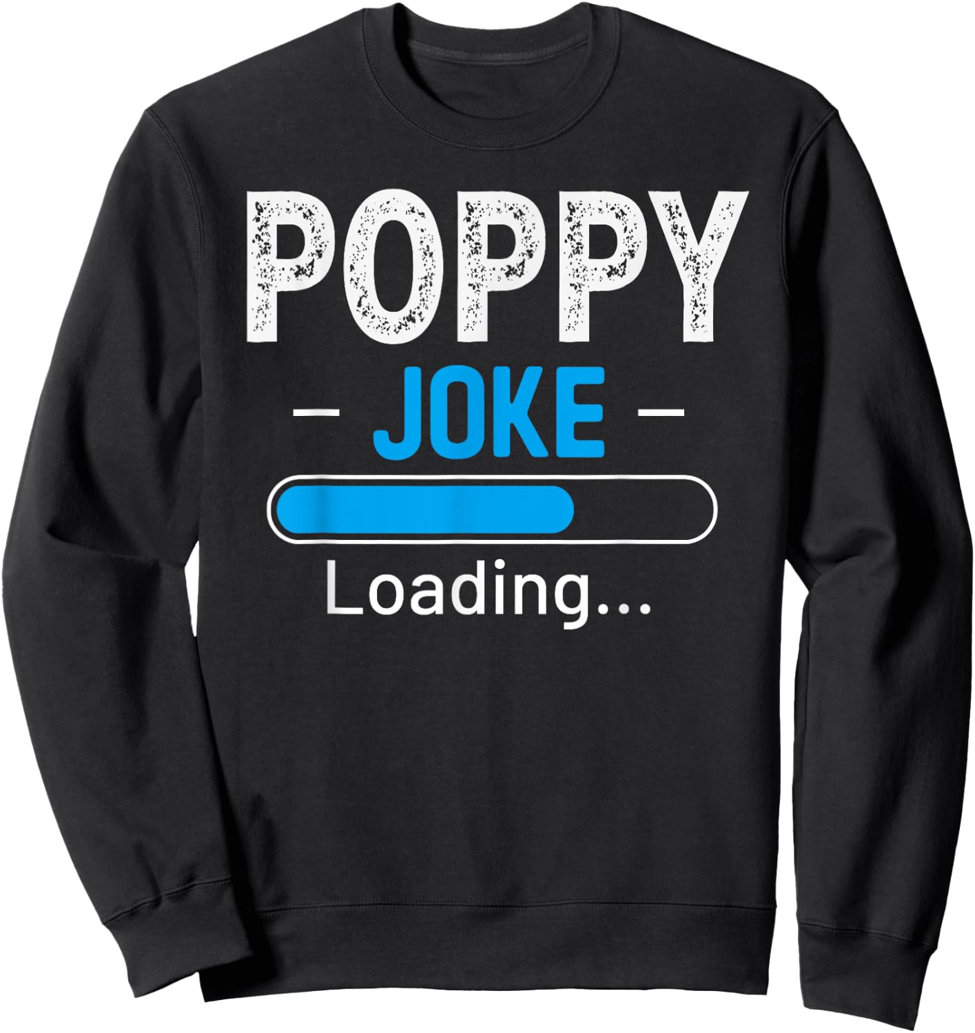 Funny Poppy Joke Loading Daddy Fathers Day Humor Grandpa Sweatshirt - Sweatshirt | Black