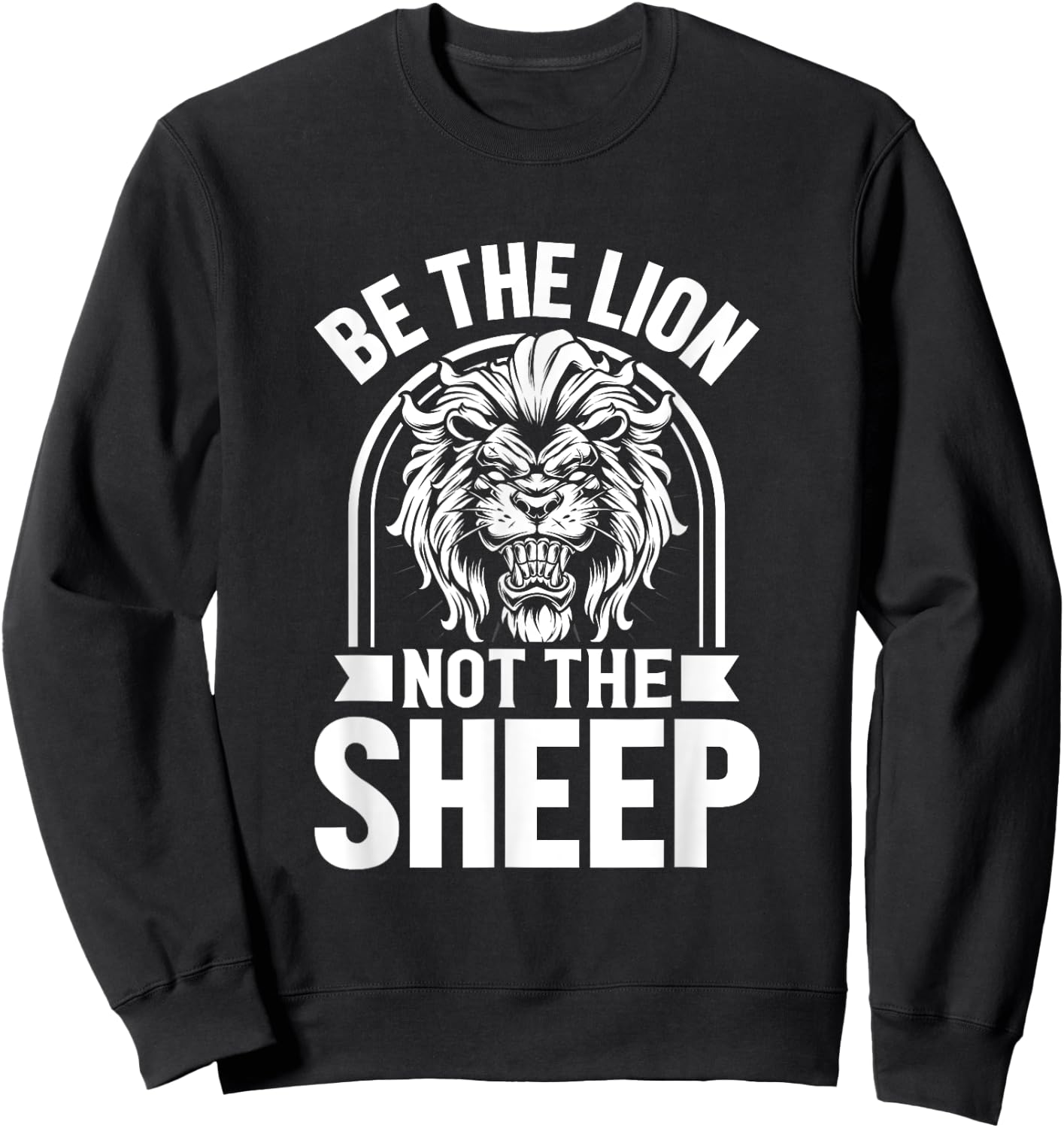 Be The Lion Not The Sheep Animal Lions Lover Sweatshirt - Sweatshirt | Black