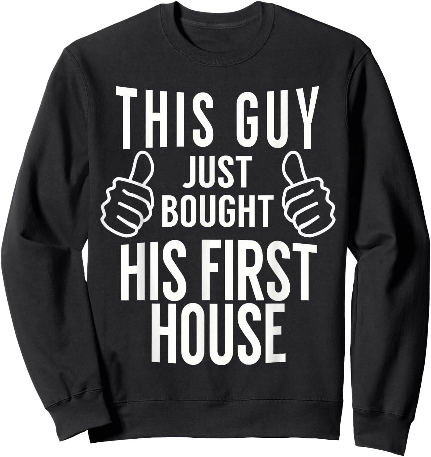 This Guy Just Bought His First House - Homeowner Gift Sweatshirt - Sweatshirt | Black