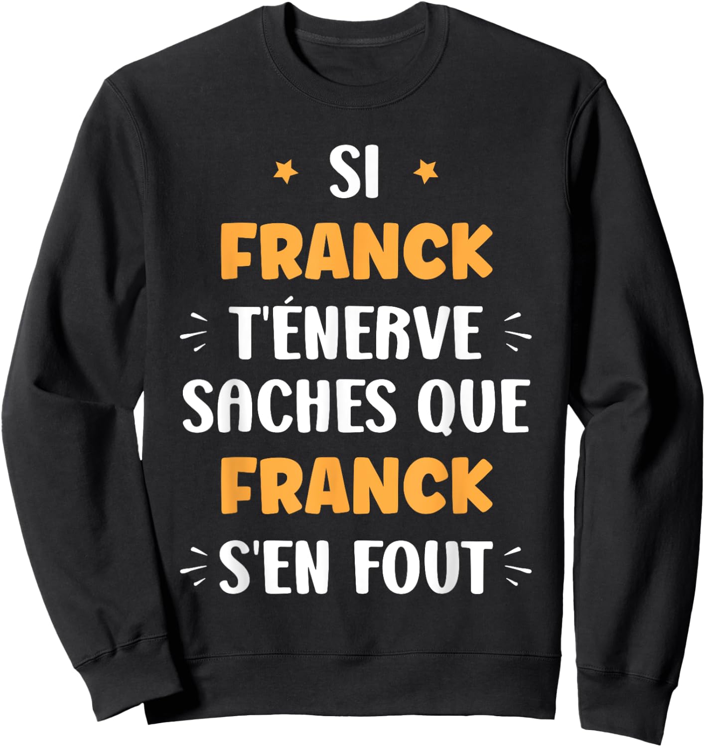 Name Si Franck t'énerve Humour Franck , Black, S Sweatshirt - Sweatshirt | Black