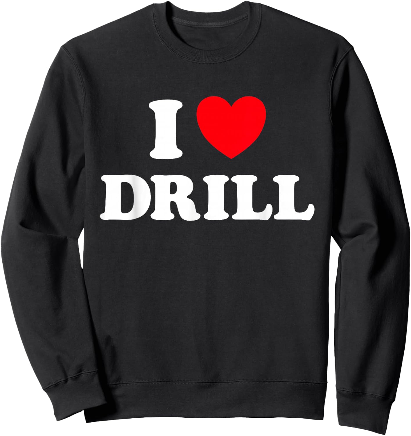Drill Heart Funny Cute Favorite Hip Hop Rap Music Genre Fan Sweatshirt - Sweatshirt | Black