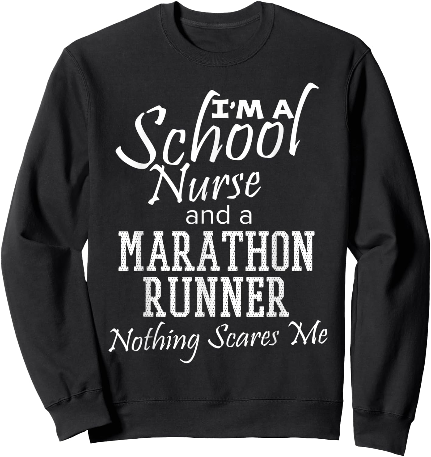 School Nurse And A Marathon Runner Nothing Scares Me Funny Sweatshirt - Sweatshirt | Black