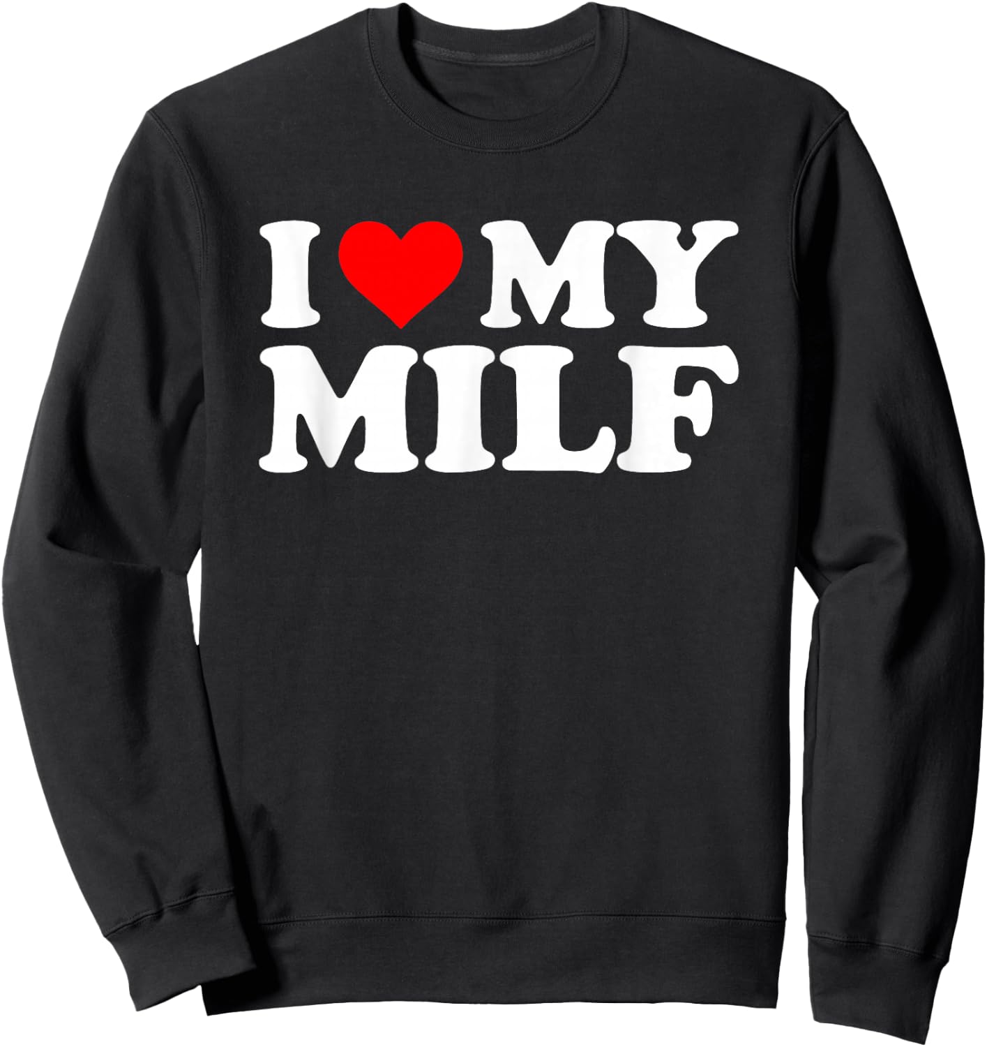 I Love My MILF Lustiger Spruch sarkastische Neuheit Jungs Männer MILF Sweatshirt - Sweatshirt | Black