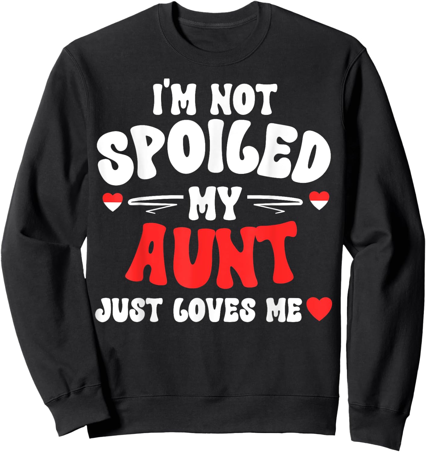 I'm Not Spoiled My Aunt Just Loves Me Auntie Funny Child Sweatshirt - Sweatshirt | Black