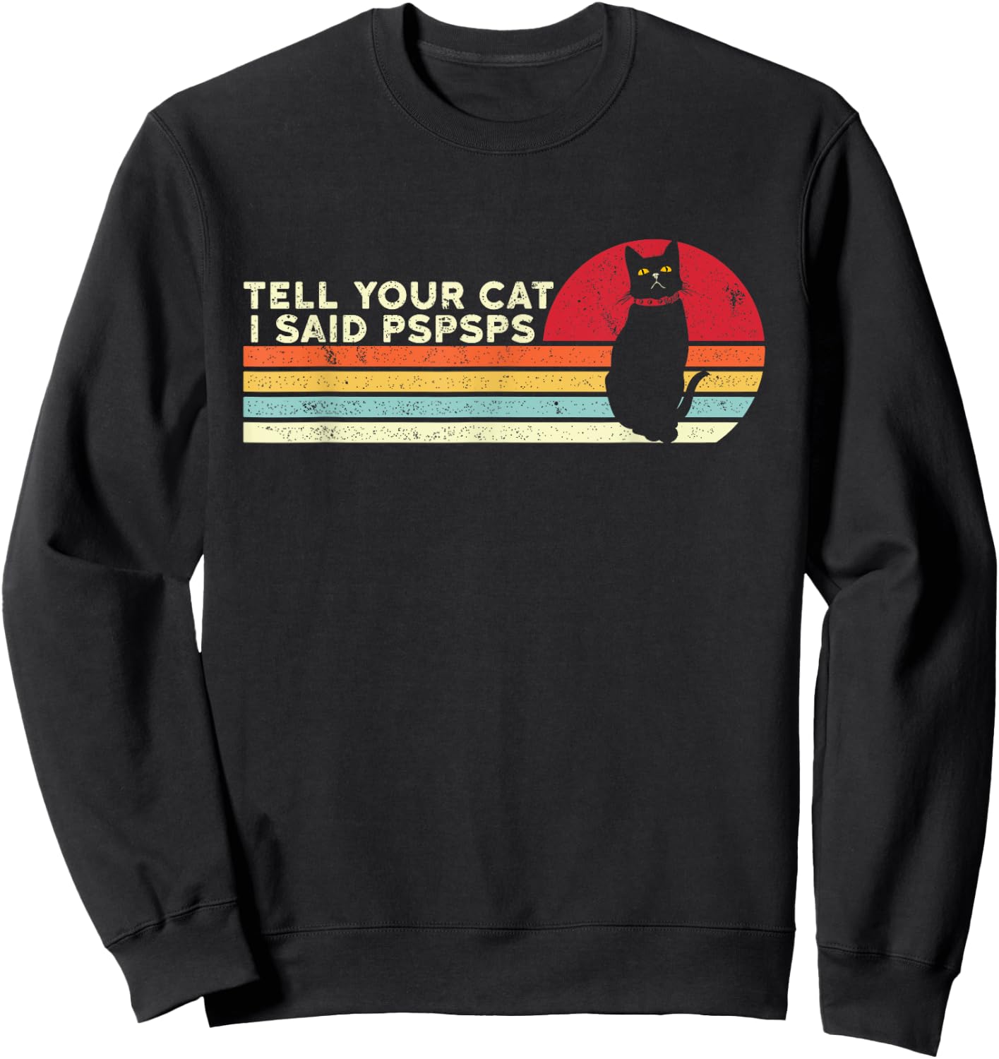 Tell Your Cat I Said pspsps Funny Cat Retro Vintage Sweatshirt - Sweatshirt | Black
