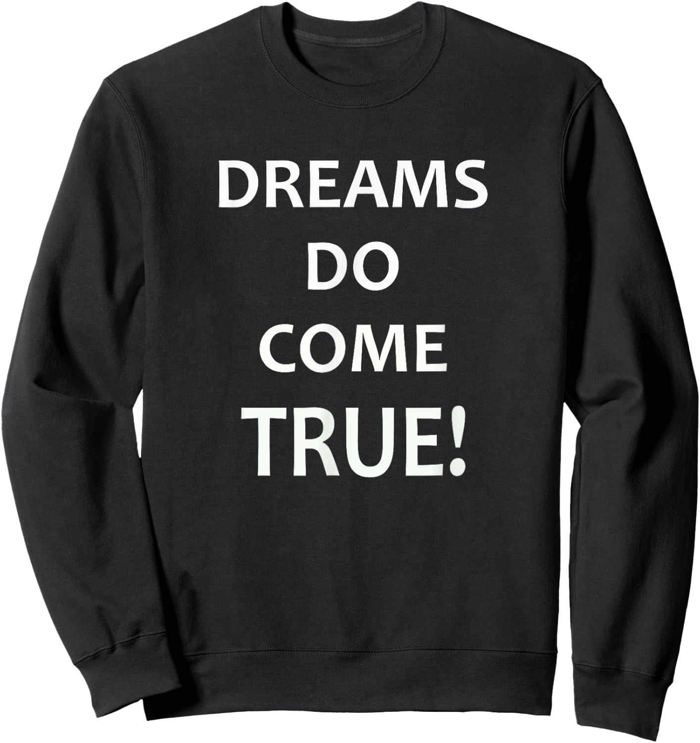 DREAMS Do Come True! Motivational T Shirt Sweatshirt - Sweatshirt | Black