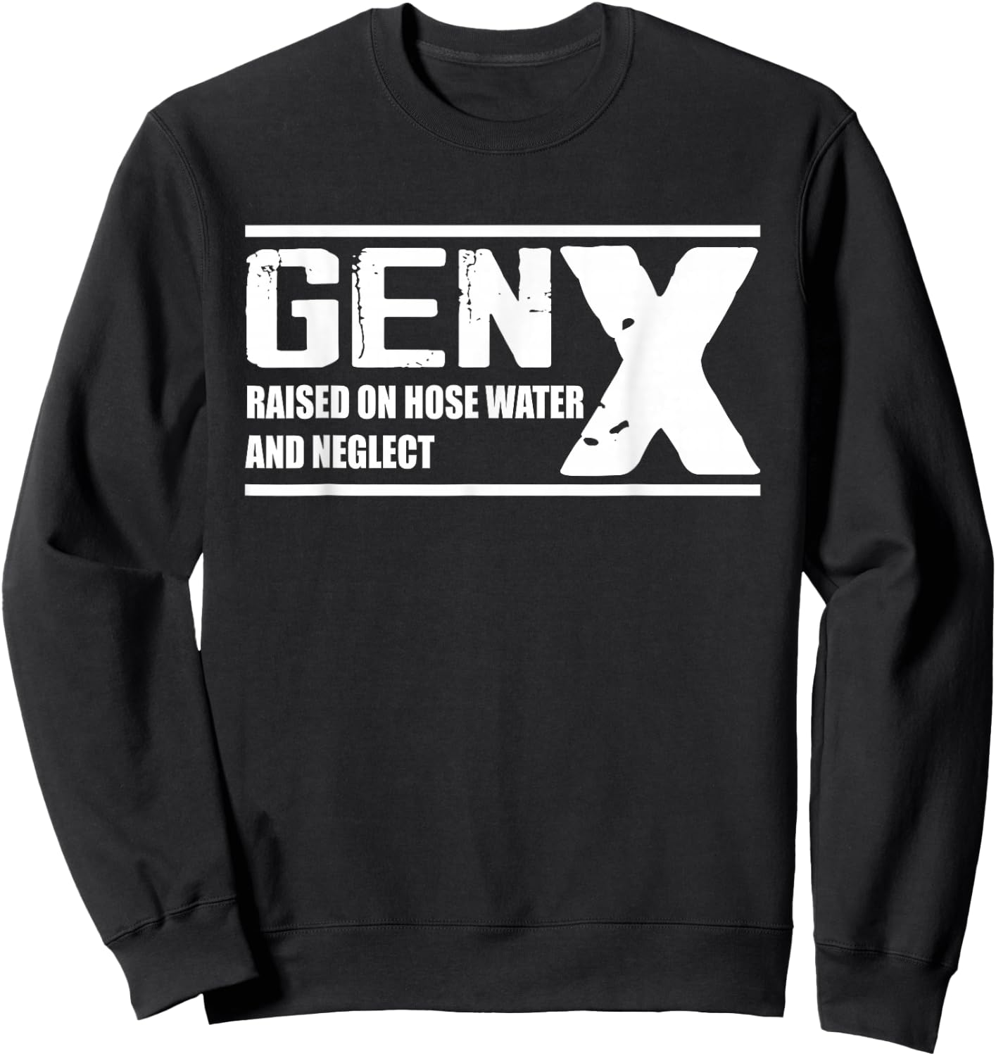 GEN X Raised On Hose Water And Neglect - Funny Sweatshirt - Sweatshirt | Black
