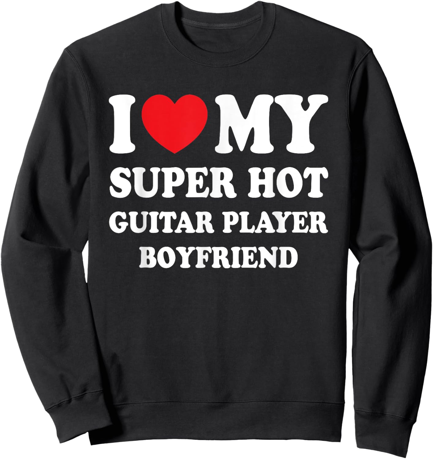 I Love My Super Hot Guitar Player Boyfriend Funny Girlfriend Sweatshirt - Sweatshirt | Black