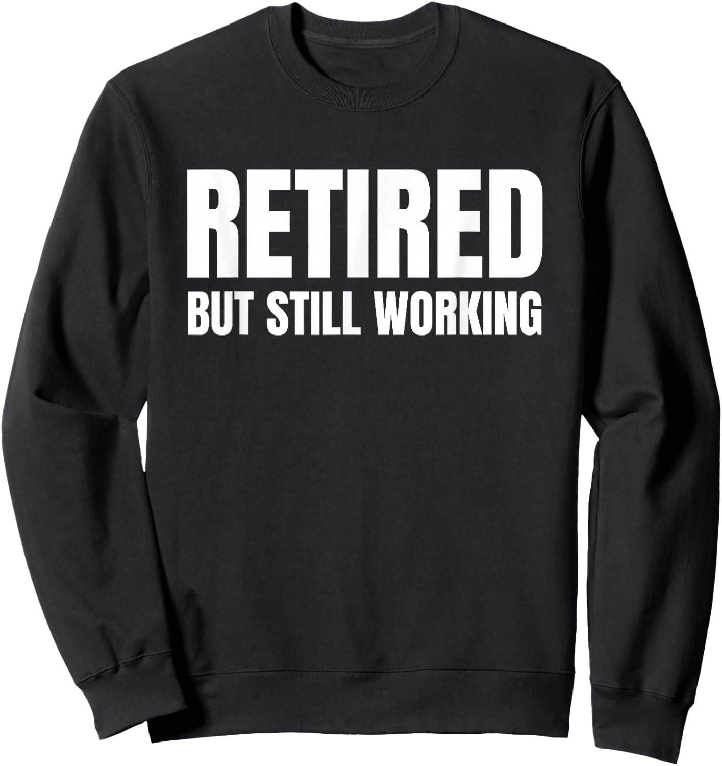 Retired But Still Working Sweatshirt - Sweatshirt | Black