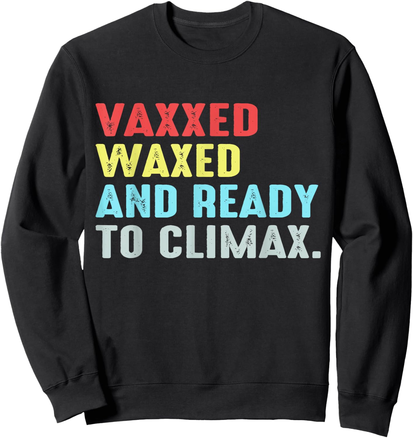 Vaxxed Waxed and Ready To Climax Sweatshirt - Sweatshirt | Black
