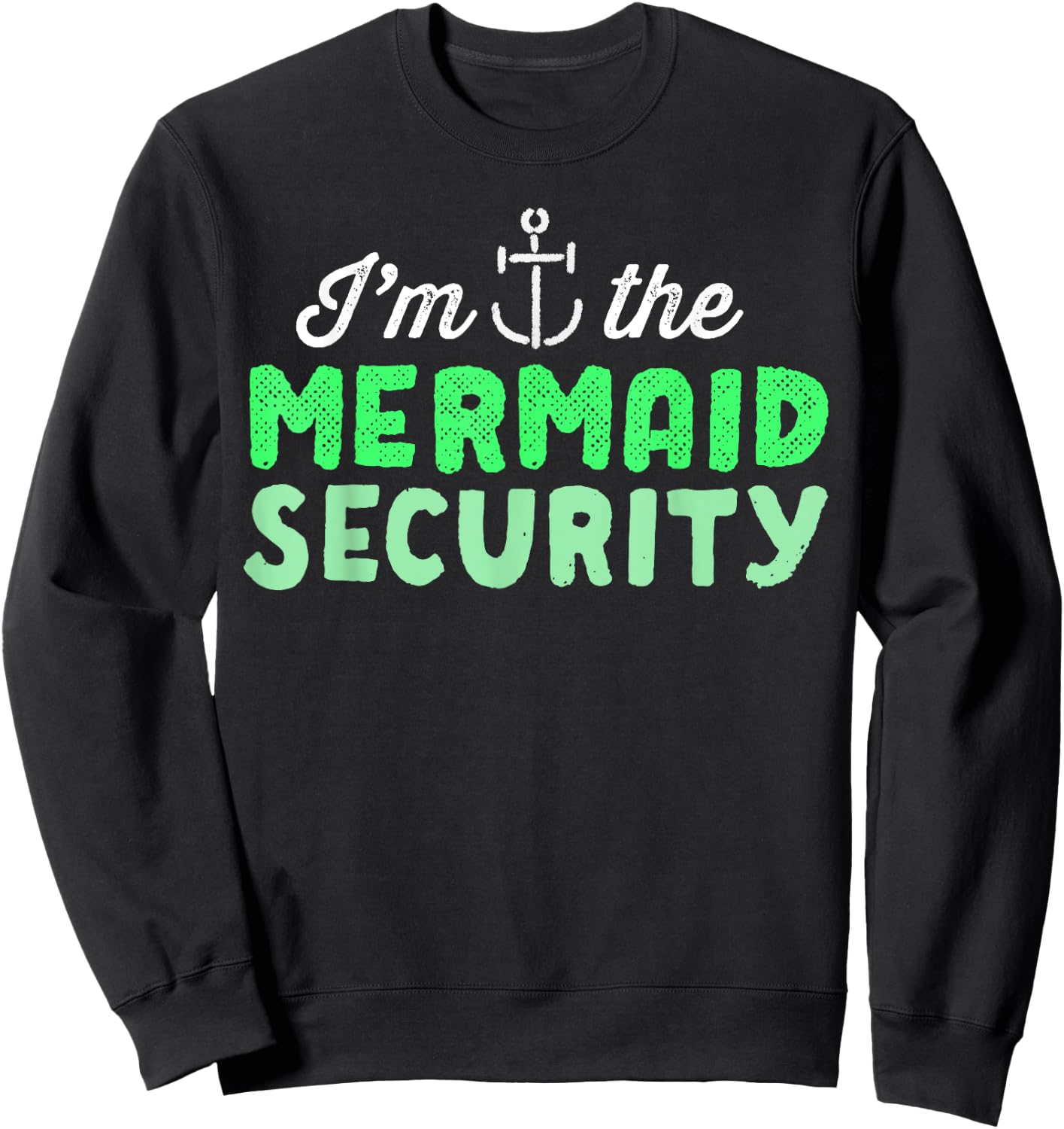 I'm The Mermaid Security Funny Swimming Gift Anchor Sweatshirt - Sweatshirt | Black