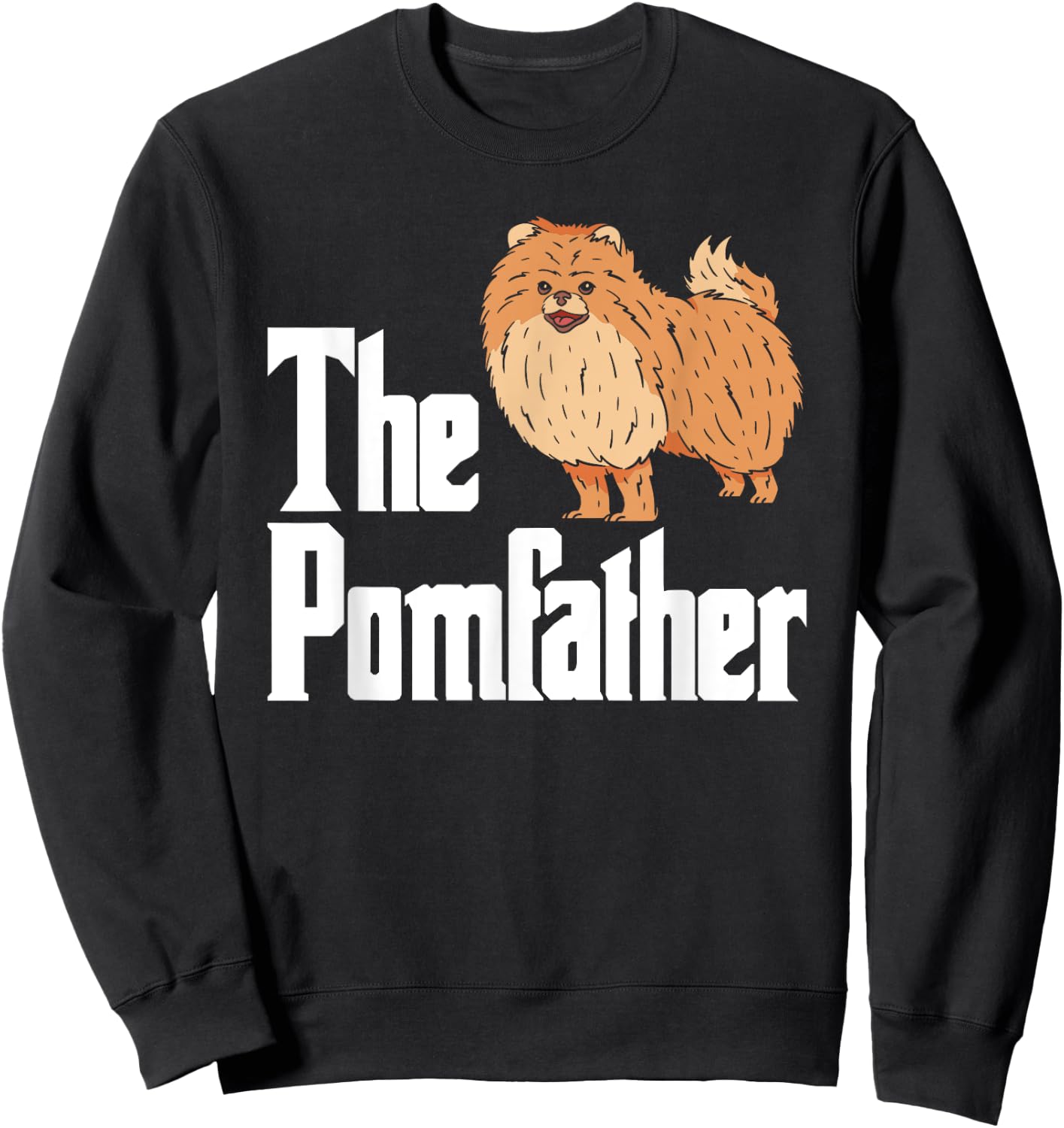 The Pomfather Pomeranian Daddy Pom Dog Lover Pomsky Owners Men Women Sweatshirt - Sweatshirt | Black