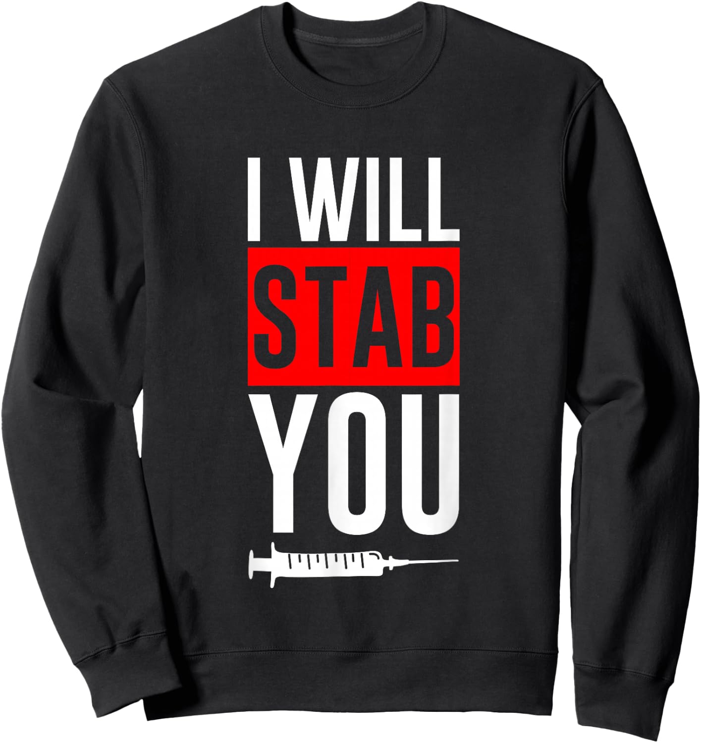 I Will Stab You Medical Nurse Humor Joke Sweatshirt - Sweatshirt | Black