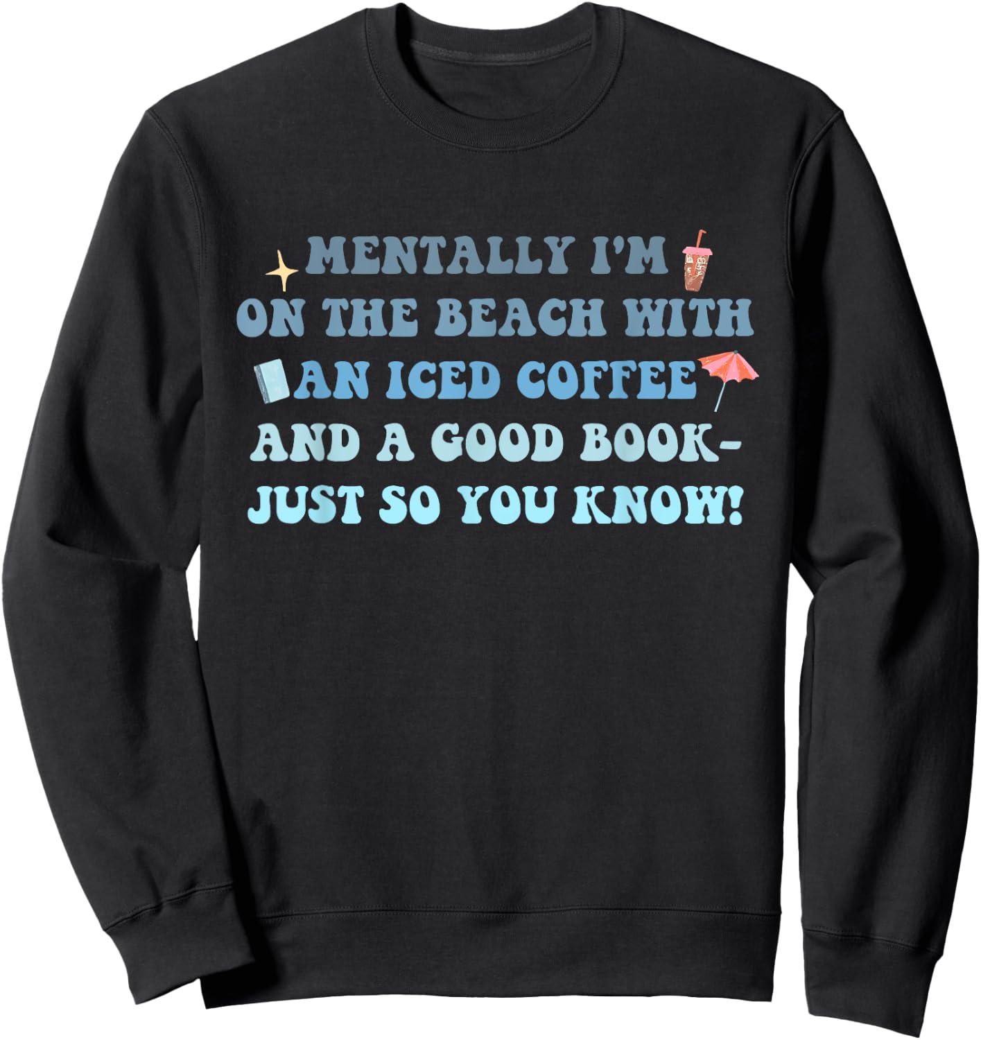 I'm On The Beach With An Iced Coffee And A Good Book Sweatshirt - Sweatshirt | Black