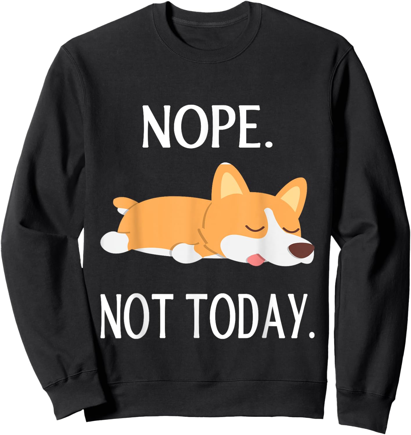 Lazy Corgi Nop Not Today Funny Corgi Dog Lovers Gift Sweatshirt - Sweatshirt | Black