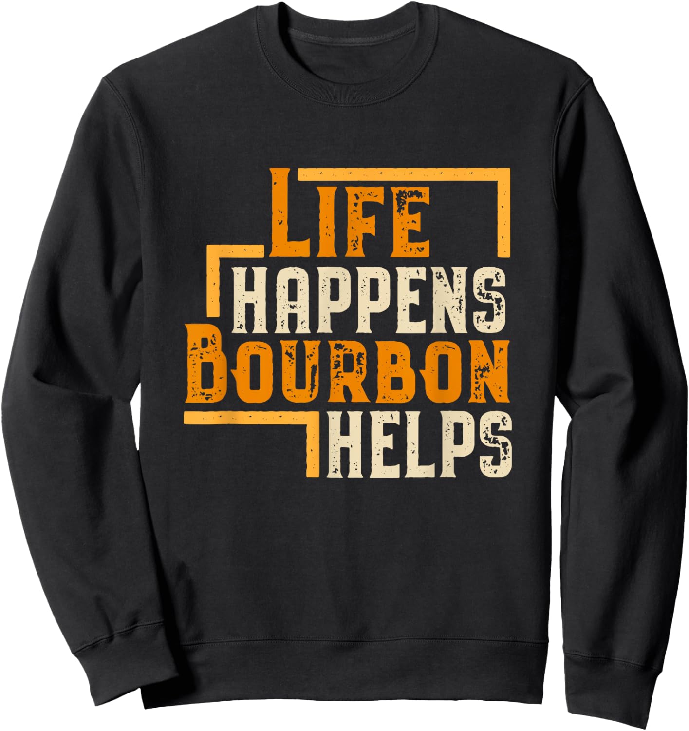 Life Happens Bourbon Helps Funny Whiskey Drinking Gift Sweatshirt - Sweatshirt | Black