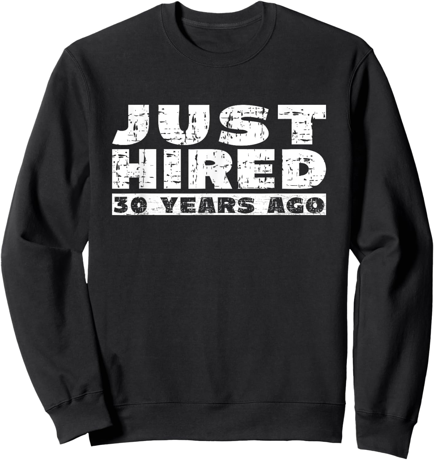 30th Work Anniversary Joke Just Hired 30 Years Ago Sweatshirt - Sweatshirt | Black