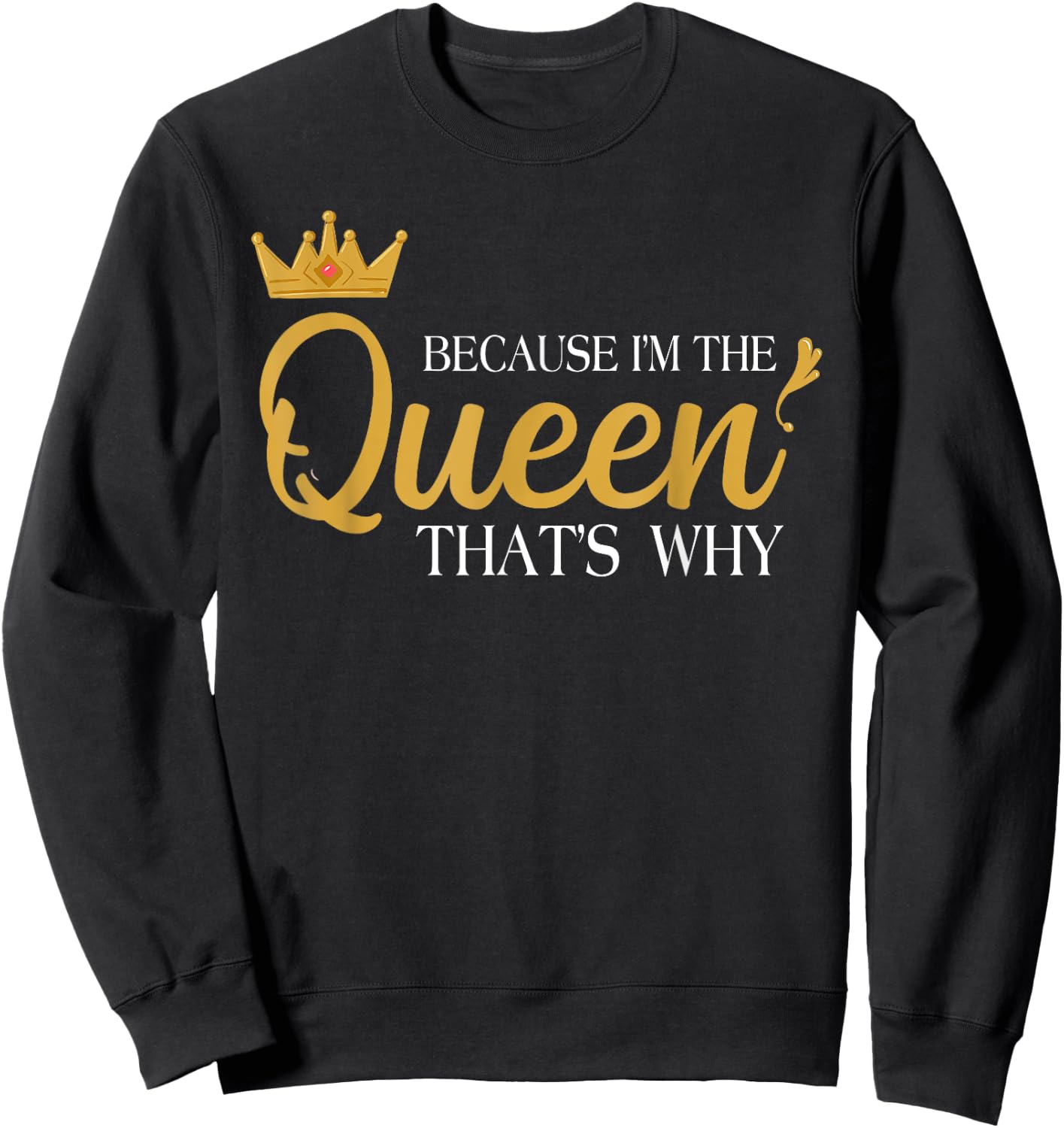 Queens Attitude Diva Funny Because I'm The Queen That's Why Sweatshirt - Sweatshirt | Black