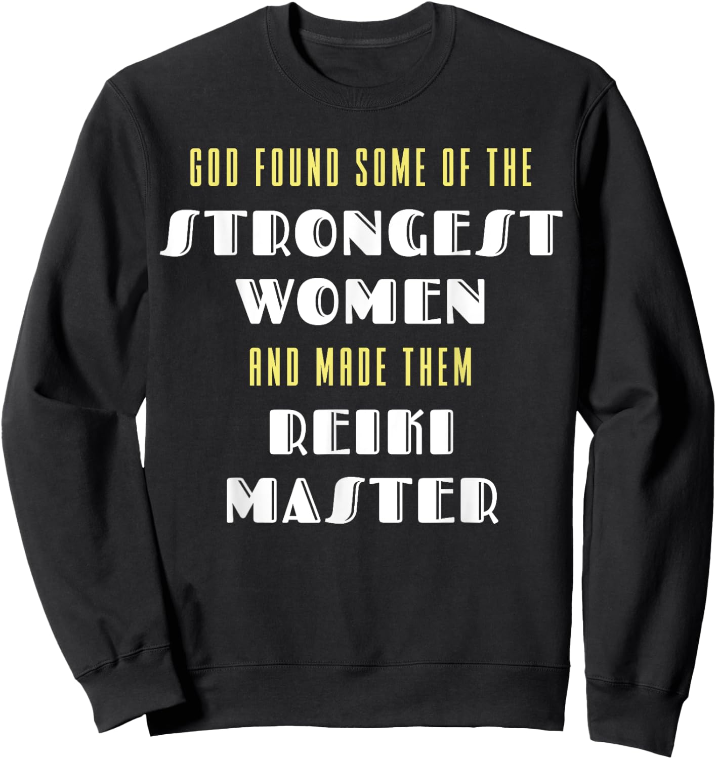 God Found Some Of the Strongest Women Made Them Reiki Master Sweatshirt - Sweatshirt | Black