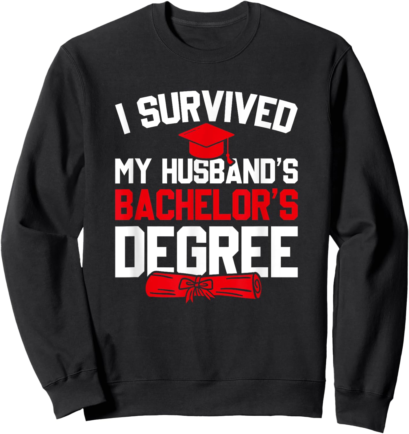 I Survived My Husband's Bachelor's Degree, Funny Graduation Sweatshirt - Sweatshirt | Black