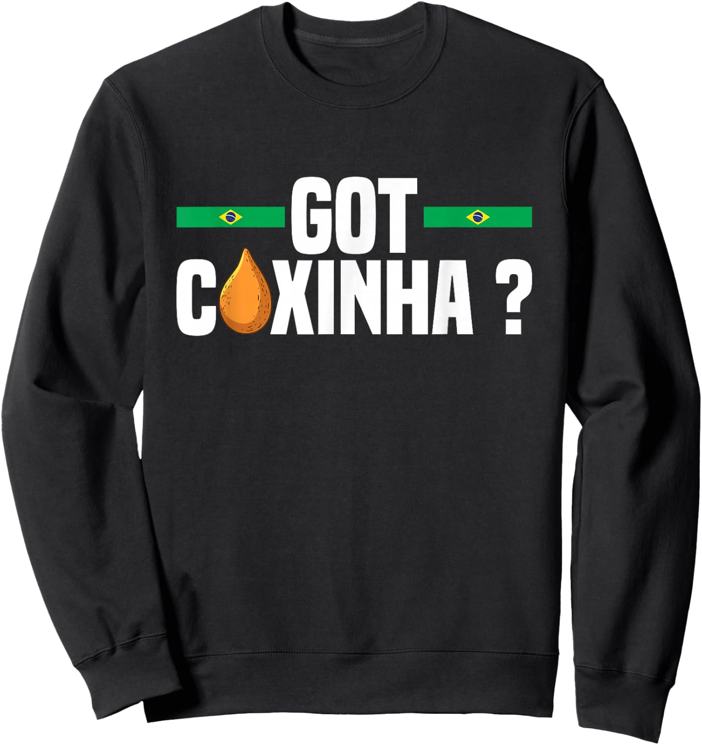 Got coxinha ? Design for a Coxinha fan Sweatshirt - Sweatshirt | Black