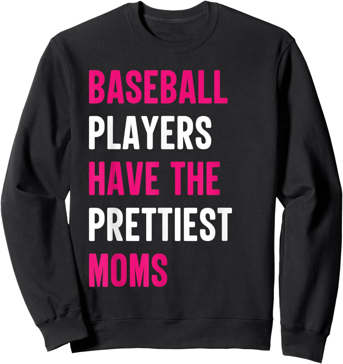 Baseball Players Have The Prettiest Moms Baseball Mom Funny Sweatshirt - Sweatshirt | Black